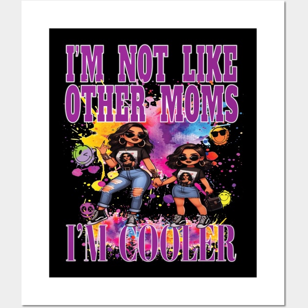 I'm Not Like Other Moms I'm Cooler Fun Daughter Girl Party Nite Out Wall Art by Envision Styles